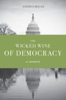The wicked wine of democracy a memoir of a political junkie, 1948-1995 /