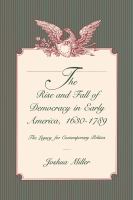 The rise and fall of democracy in early America, 1630-1789 : the legacy for contemporary politics /