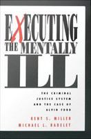 Executing the mentally ill the criminal justice system and the case of Alvin Ford /