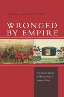 Wronged by empire post-imperial ideology and foreign policy in India and China /