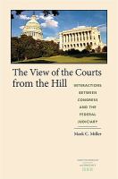 The view of the courts from the Hill : interactions between Congress and the federal judiciary /