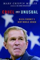 Cruel and unusual : Bush/Cheney's new world order /