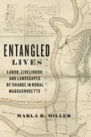 Entangled lives : labor, livelihood, and landscapes of change in rural Massachusetts /