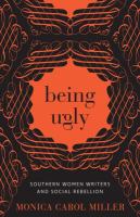 Being ugly : Southern women writers and social rebellion /