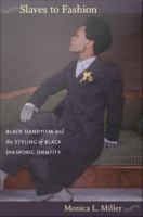 Slaves to fashion black dandyism and the styling of black diasporic identity /