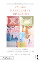 Career management for artists a practical guide to representation and sustainability for your studio practice /