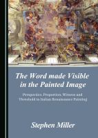 The word made visible in the painted image : perspective, proportion, witness and threshold in Italian Renaissance painting /