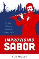 Improvising Sabor : Cuban Dance Music in New York /