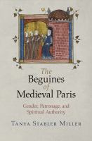 The Beguines of medieval Paris : gender, patronage, and spiritual authority /