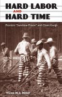 Hard labor and hard time Florida's "Sunshine Prison" and chain gangs /