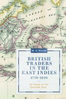 British traders in the East Indies, 1770-1820 : 'at home in the Eastern Seas' /