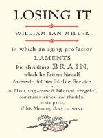 Losing It : In Which an Aging Professor Laments His Shrinking Brain.