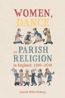 Women, dance and parish religion in England, 1300-1640 : negotiating the steps of faith /