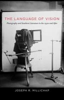 The Language of Vision : Photography and Southern Literature in the 1930s and After /