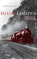 Dixie Limited : railroads, culture, and the southern renaissance /