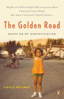 The golden road : notes on my gentrification /