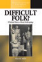 Difficult folk? a political history of social anthropology /