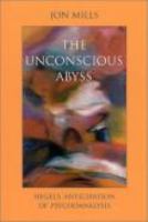 The unconscious abyss : Hegel's anticipation of psychoanalysis /