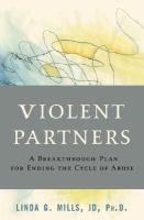 Violent partners : a breakthrough plan for ending the cycle of abuse /