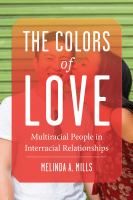 The colors of love : multiracial people in interracial relationships /