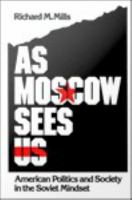 As Moscow sees us American politics and society in the Soviet mindset /