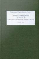 North East England, 1850-1914 : the dynamics of a maritime-industrial region /