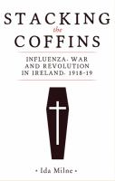 Stacking the coffins : influenza, war and revolution in Ireland, 1918-19 /