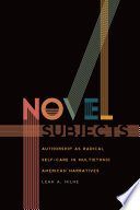Novel subjects : authorship as radical self-care in multiethnic American narratives /