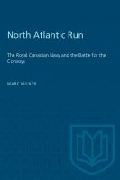 North Atlantic run : the Royal Canadian Navy and the battle for the convoys /