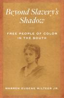Beyond slavery's shadow : free people of color in the South /