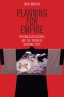 Planning for empire : reform bureaucrats and the Japanese wartime state /