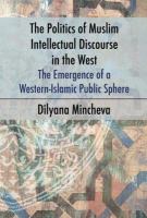 The Politics of Muslim Intellectual Discourse in the West : The Emergence of a Western-Islamic Public Sphere.