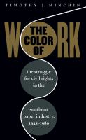 The color of work the struggle for civil rights in the Southern paper industry, 1945-1980 /