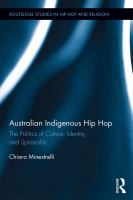 Australian Indigenous Hip Hop : The Politics of Culture, Identity, and Spirituality.