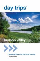 Day trips Hudson Valley getaway ideas for the local traveler /