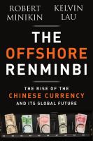 The offshore Renminbi the rise of the Chinese currency and its global future /