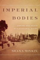 Imperial bodies : empire and death in Alexandria, Egypt /