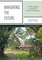 Navigating the future an ethnography of change in Papua New Guinea /