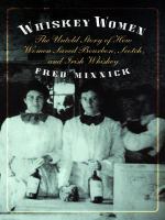 Whiskey Women : the Untold Story of How Women Saved Bourbon, Scotch, and Irish Whiskey.