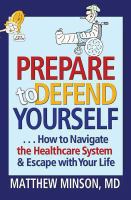 Prepare to Defend Yourself ... How to Navigate the Healthcare System and Escape with Your Life.