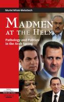 Madmen at the Helm : Pathology and Politi in the Arab Spring.