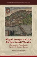 Miguel Venegas and the earliest Jesuit theater choruses for tragedies in sixteenth-century Europe /