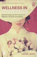 Wellness in whiteness biomedicalisation and the promotion of whiteness and youth among women /