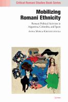 Mobilizing Romani ethnicity : Romani political activism in Argentina, Colombia, and Spain /