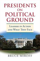 Presidents on political ground : leaders in action and what they face /