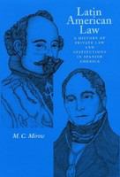 Latin American Law : A History of Private Law and Institutions in Spanish America.