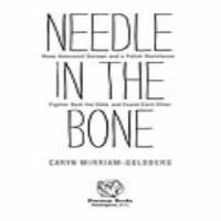 Needle in the bone : how a Holocaust survivor and a Polish resistance fighter beat the odds and found each other /