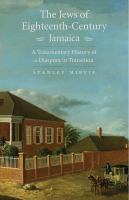 The Jews of eighteenth-century Jamaica : a testamentary history of a diaspora in transition /