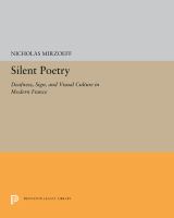 Silent poetry : deafness, sign, and visual culture in modern France /