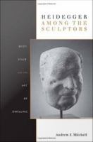 Heidegger among the sculptors body, space, and the art of dwelling /